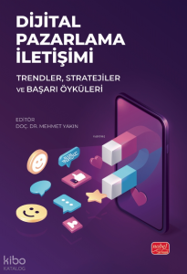 Dijital  Pazarlama İletişimi ;Trendler, Stratejiler ve Başarı Öyküleri