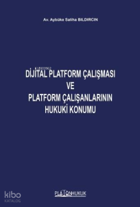 Dijital Platform Çalışması ve Platform Çalışanlarının Hukuki Konumu