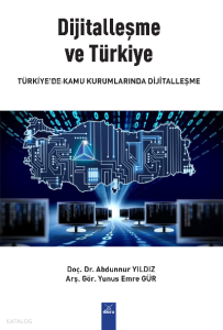 Dijitalleşme ve Türkiye ;Türkiye'de Kamu Kurumlarında Dijitalleşme
