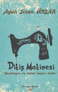 Dikiş Makinesi; Motivasyon ve Kişisel Başarı Kİtabı