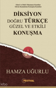 Diksiyon Doğru Türkçe Güzel ve Etkili Konuşma;Güzel ve Etkili Okumanın Kuralları Güven Kazandıran Konuşma Kuralları