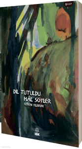 Dil Tutuldu Hal Söyler