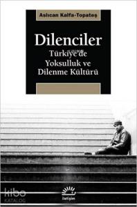 Dilenciler; Türkiye'de Yoksulluk ve Dilenme Kültürü