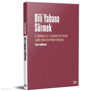 Dili Yabana Sürmek - G. Deleuze & F. Guattari’nin İzinde Latife Tekin’de Minör Edebiyat