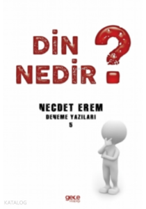 Din Nedir ?;Deneme Yazıları 5