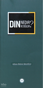 Din Nedir Din Ne Değildir ?