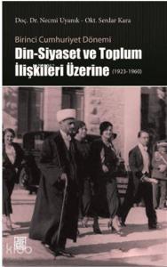 Din-Siyaset ve Toplum İlişkileri Üzerine (1923-1960); Birinci Cumhuriyet Dönemi