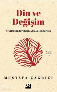 Din ve Değişim; Şekilci Dindarlıktan Ahlaki Dindarlığa
