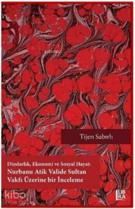 Dindarlık Ekonomi ve Sosyal Hayat: Nurbanu Atik Valide Sultan Vakfı Üzerine Bir İnceleme