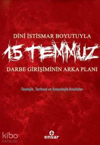 Dini İstismar Boyutuyla 15 Temmuz - Darbe Girişiminin Arka Planı; Teolojik, Tarihsel ve Sosyolojik Analizler