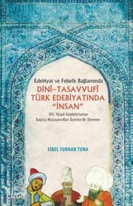 Dini Tasavvufi Türk Edebiyatında "İnsan"; Edebiyat Ve Felsefe Bağlamında