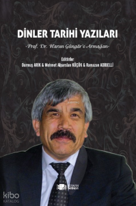 Dinler Tarihi Yazıları;Prof.Dr.Harun Güngör’e Armağan