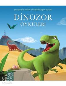 Dinozor Öyküleri; Çocuğumla Birlikte Okuyabileceğim Öyküler Dizisi