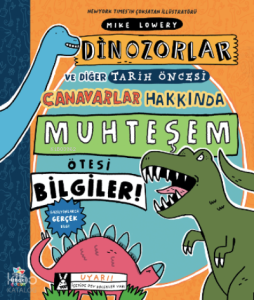 Dinozorlar ve Diğer Tarih Öncesi Canavarlar Hakkında Muhteşem Ötesi Bilgiler!