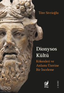 Dionysos Kültü;Kökenleri ve Anlamı Üzerine Bir İnceleme