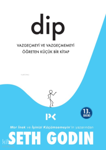 Dip; Vazgeçmeyi ve Vazgeçmemeyi Öğreten Küçük Bir Kitap