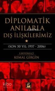 Diplomatik Anılarla Dış İlişkilerimiz; (son 50 Yıl: 1957-2006)