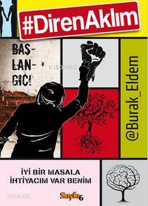 Diren Aklım; Başlangıç!