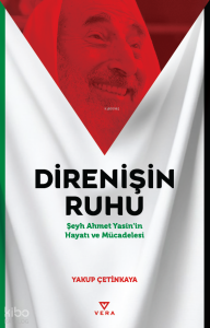Direnişin Ruhu;Şeyh Ahmet Yasin’in Hayatı ve Mücadelesi