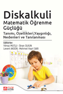 Diskalkuli Matematik Öğrenme Güçlüğü Tanımı, Özellikleri, Yaygınlığı, Nedenleri ve Tanılanması