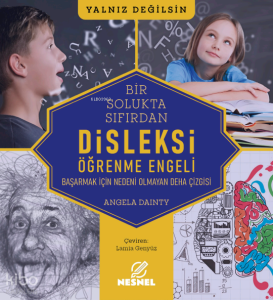 Bir Solukta Sıfırdan Disleksi - Öğrenme Engeli;Başarmak İçin Nedeni Olmayan Deha Çizgisi