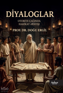 Diyaloglar;Otorite Çağında Hakikat Arayışı