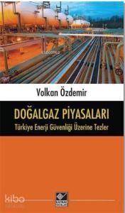 Doğalgaz Piyasaları - Türkiye Enerji Güvenliği Üzerine Tezler