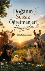 Doğanın Sessiz Öğretmenleri Hayvanlar;Hikâye Tadında Anılarım