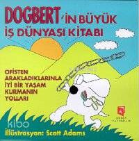 Dogbert'in Büyük İş Dünyası Kitabı; Ofisten Arakladıklarınla İyi Bir Yaşam Kurmanın Yolları