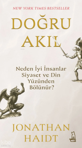 Doğru Akıl;Neden İyi İnsanlar Siyaset ve Din Yüzünden Bölünür?