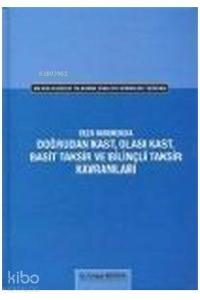Doğrudan Kast Olası Kast, Basit Taksir ve Bilinçli Taksir Kavramları