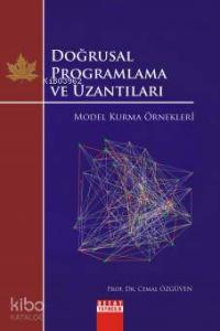 Doğrusal Programlama ve Uzantıları; Model Kurma Örnekleri