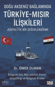 Doğu Akdeniz Bağlamında  Türkiye-Mısır İlişkileri  Jeopolitik Bir Değerlendirme;Bölgesel Güç Mücadelesi, Enerji Jeopolitiği ve Bölgesel Krizler