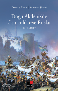 Doğu Akdeniz'de Osmanlılar ve Ruslar 1768-1812