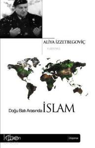 Doğu Batı Arasında İslam