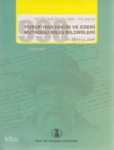 Doğumunun 990. Yılında Yusuf Has Hacib ve Eseri Kutadgu Bilig Bildirileri (26-27 Ekim 2009)