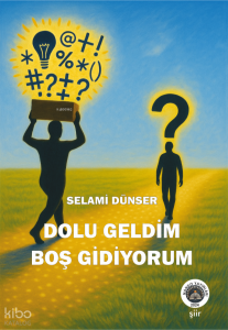 Dolu Geldim Boş Gidiyorum