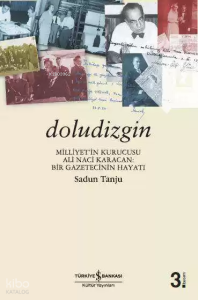 Doludizgin;Milliyet’in Kurucusu Ali Naci Karacan: Bir Gazetecinin Hayatı