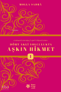 Dört Akli Yolculukta Aşkın Hikmet (Esfârü’l Erbaa)