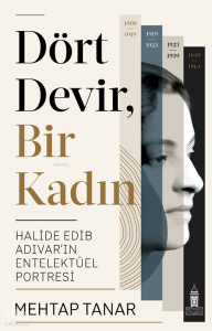 Dört Devir, Bir Kadın;Halide Edib Adıvar'ın Entelektüel Portresi
