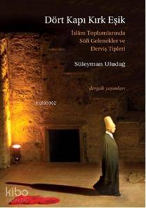 Dört Kapı Kırk Eşik; İslam Toplumlarında Sufi Gelenekler ve Derviş Tipleri