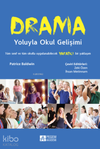 Drama Yoluyla Okul Gelişimi;Tüm Sınıf ve Tüm Okulla Uygulanabilecek Yaratıcı Bir Yaklaşım