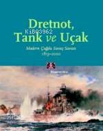 Dretnot Tank ve Uçak; Modern Çağda Savaş Sanatı 1815-2000