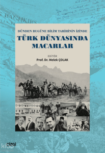 Dünden Bugüne Bilim Tarihinin İzinde Türk Dünyasında Macarlar