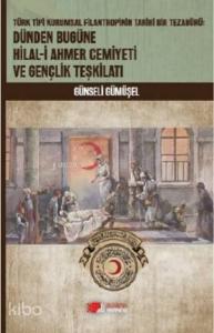 Dünden Bugüne Hilal - i Ahmer Cemiyeti ve Gençlik  Teşkilatı