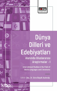 Dünya Dilleri ve Edebiyatları Alanında Uluslararası Araştırmalar 1;International Studies in the Field of World Languages and Literatures