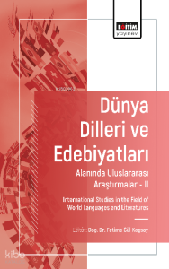 Dünya Dilleri ve Edebiyatları Alanında Uluslararası Araştırmalar-II;International Studies in the Field of World Languages and Literatures
