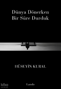 Dünya Dönerken Bir Süre Durduk
