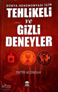 Dünya Hegomonyası İçin Tehlikeli ve Gizli Deneyler