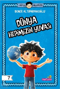 Dünya Hepimizin Yuvası - Mutlu Hikâyeler Serisi 7
